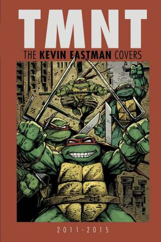 Teenage Mutant Ninja Turtles: The Kevin Eastman Covers 2011 - 2015