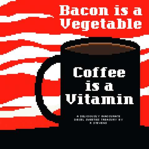 Diesel Sweeties Vol. 2: Bacon is a Vegetable, Coffee is a Vitamin
