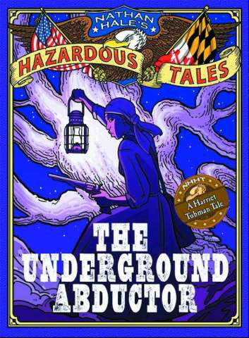 Nathan Hale's Hazardous Tales Vol. 5: The Underground Abductor