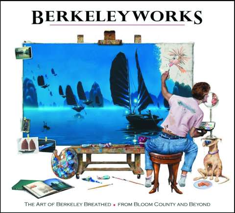 Berkeleyworks: The Art of Berkeley Breathed - From Bloom County and Beyond