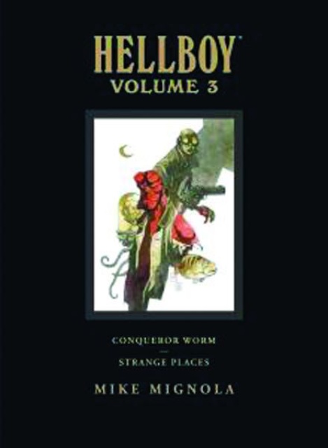 The Hellboy Library Vol. 3: Conqueror Worm and Strange Places