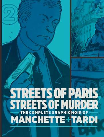 The Complete Graphic Noir of Manchette & Tardi Vol. 2: Streets of Paris, Streets of Murder