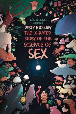 Dirty Biology: The X-Rated Story of the Science of Sex