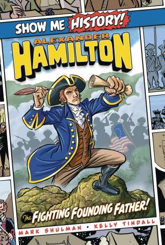 Show Me History! Alexander Hamilton: The Fighting Founding Father!