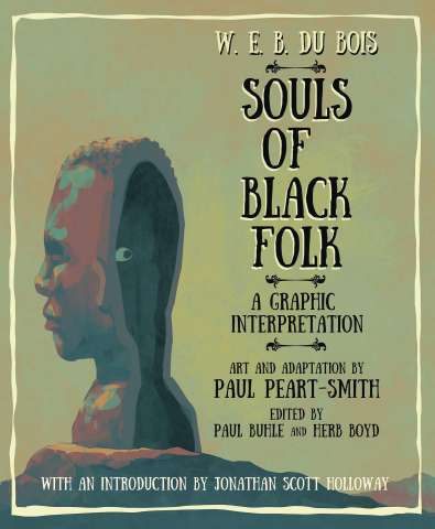 W.E.B. Du Bois: Souls of Black Folk - A Graphic Interpretation