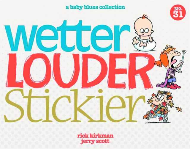 Wetter Louder Stickier: A Baby Blues Collection