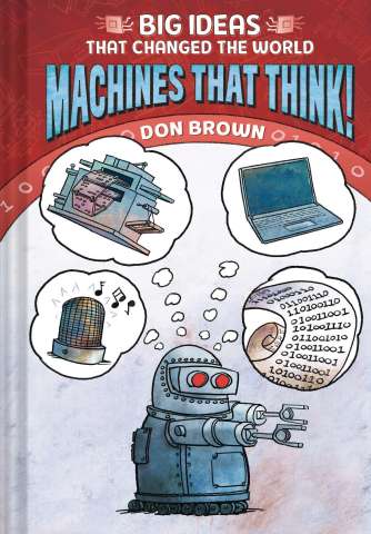 Big Ideas That Changed the World: Machines That Think!