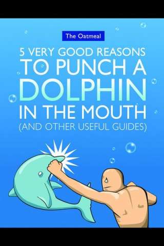The Oatmeal: 5 Very Good Reasons To Punch Dolphin