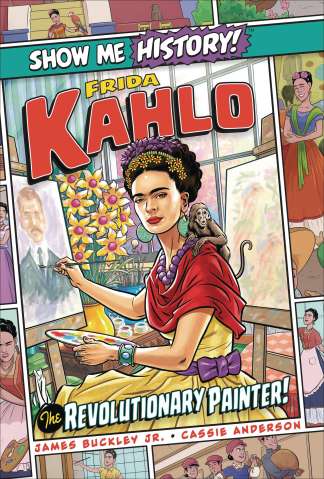 Show Me History! Frida Kahlo, The Revolutionary Painter
