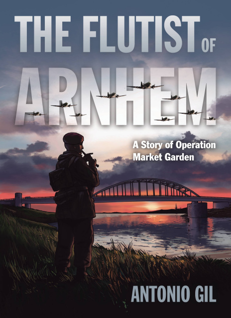 The Flutist of Arnhem: A Story of Operation Market Garden