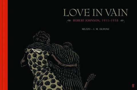 Love in Vain: Robert Johnson, 1911-1938