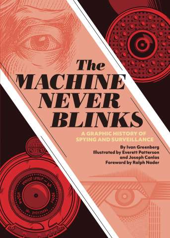 The Machine Never Blinks: A Graphic History of Spying and Surveillance