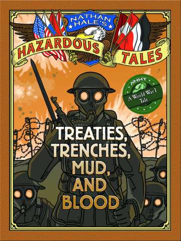 Nathan Hale's Hazardous Tales Vol. 4: Treaties, Trenches, Mud, and Blood