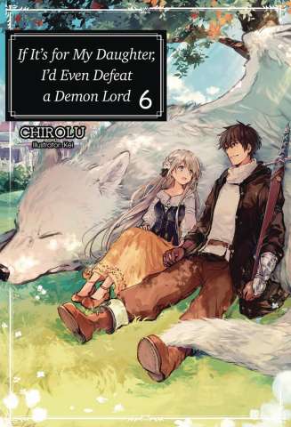 If It's For My Daughter, I Might Even Defeat the Demon Lord Vol. 6