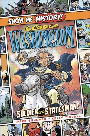 Show Me History! George Washington: Soldier and Statesman!