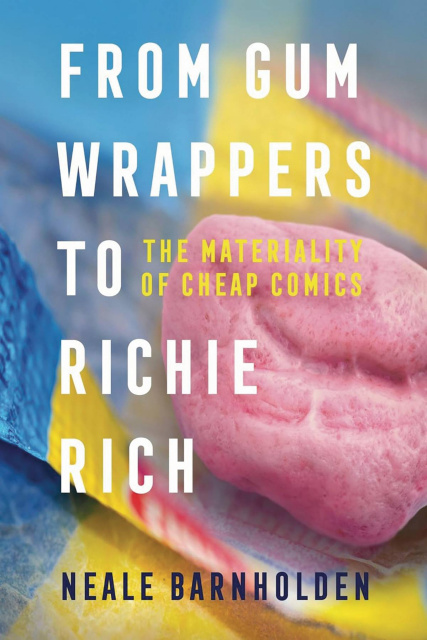 From Gum Wrappers Tt Richie Rich: The Materiality of Cheap Comics