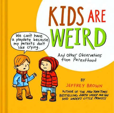 Jeffrey Brown: Kids Are Weird - Observations From Parenthood
