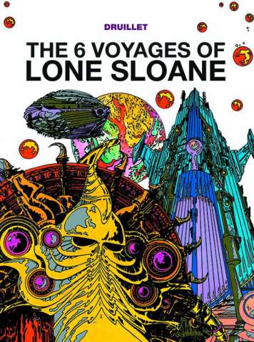 The 6 Voyages of Lone Sloane Vol. 1