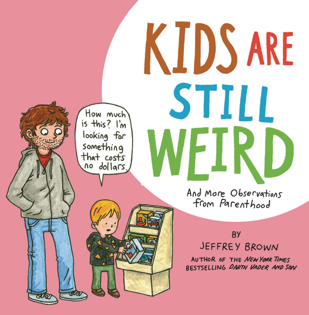 Kids Are Still Weird: More Observations from Parenthood