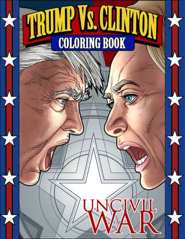 Trump Vs. Clinton: Uncivil War Coloring Book