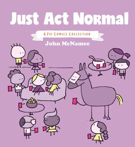 Just Act Normal: A Pie Comics Collection