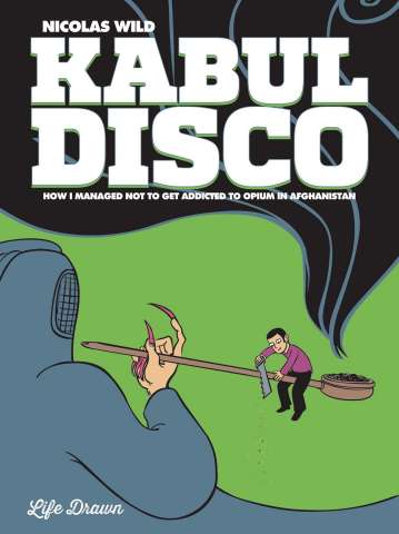 Kabul Disco Book 2: How I Managed Not to Get Addicted to Opium in Afghanistan