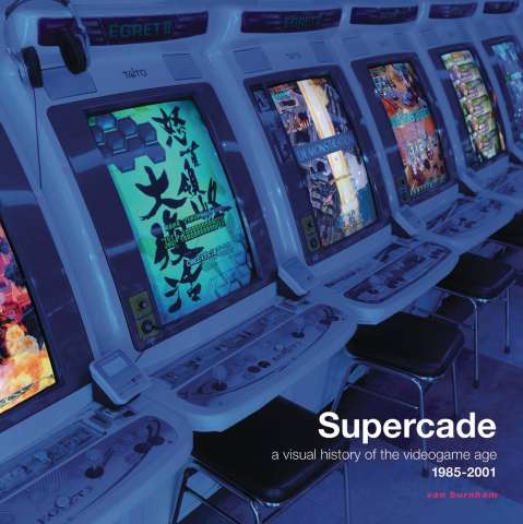 Supercade: A Visual History of the Videogame Age - 1985-2001
