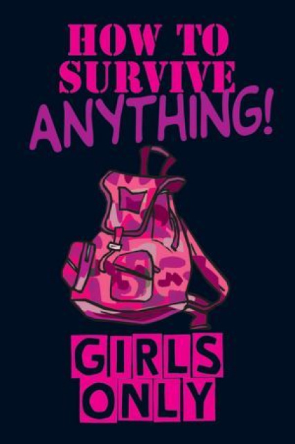 Girls Only: How To Survive Anything!