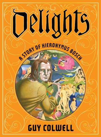 Delights: A Story of Hieronymus Bosch
