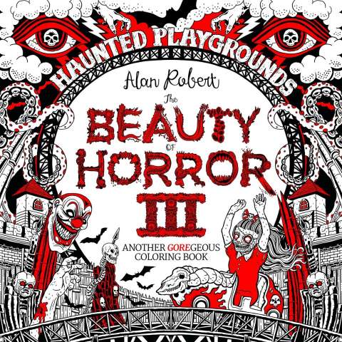 The Beauty of Horror: Another Goregeous Coloring Book Vol. 3: Haunted Playgrounds