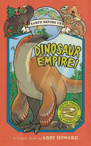 Earth Before Us Vol. 1: Dinosaur Empire!