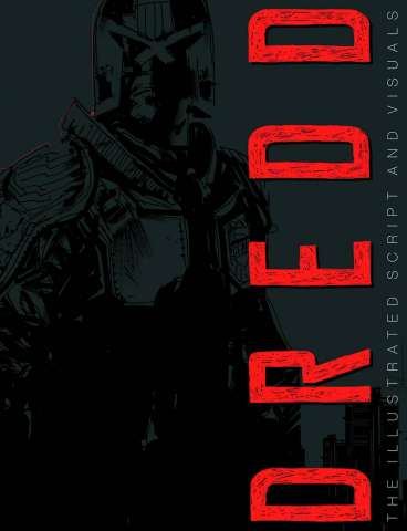 Dredd: The Illustrated Movie Script and Visuals