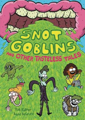 Snot Goblins and Other Tasteless Tales