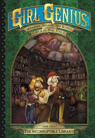 Girl Genius: The Second Journey of Agatha Heterodyne Vol. 3: The Incorruptible Library