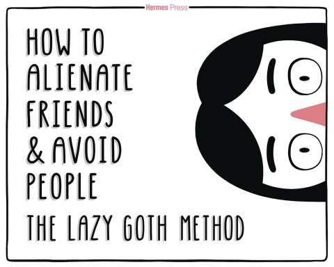 How to Alienate Friends & Avoid People: The Lazy Goth Method