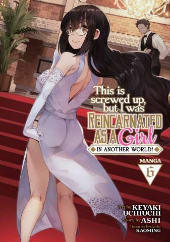 This Is Screwed Up, but I Was Reincarnated as a GIRL in Another World! Vol. 6