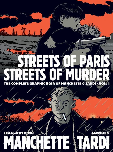 The Complete Graphic Noir of Manchette & Tardi Vol. 1: Streets of Paris, Streets of Murder