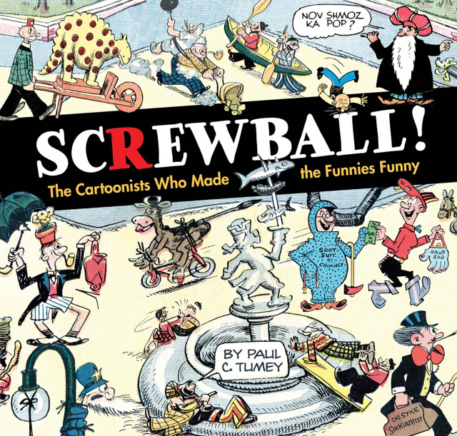 Screwball: The Cartoonists Who Made the Funnies Funny