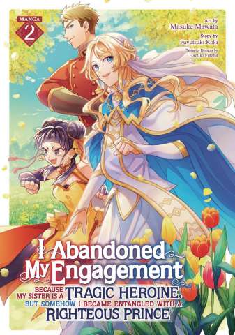 I Abandoned My Engagement Because My Sister is a Tragic Heroine, but Somehow I Became Entangled with a Righteous Prince Vol. 2