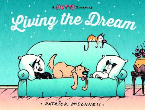 A Mutts Treasury: Living the Dream