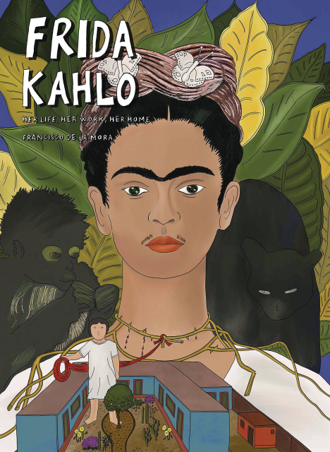 Frida Kahlo: Her Life, Her Art, Her Home