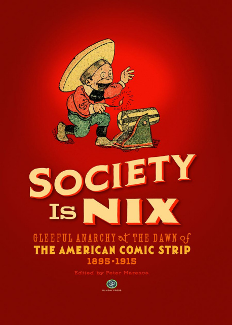 Society Is Nix: Gleeful Anarchy at the Dawn of the American Comic Strip, 1895-1915