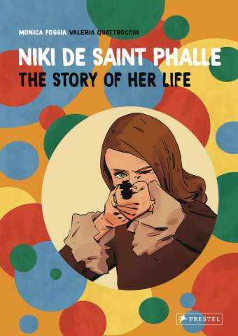 Niki De Saint Phalle: The Story of Her Life