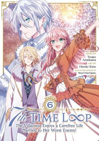 7th Time Loop: The Villainess Enjoys a Carefree Life Married to Her Worst Enemy! Vol. 6