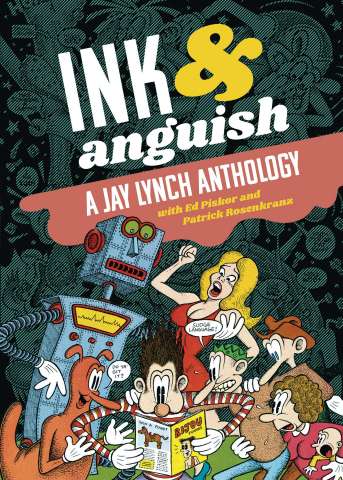 Ink & Anguish: A Jay Lynch Anthology