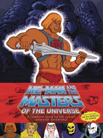 He Man and The Masters of the Universe: A Complete Guide to the Classic Animated Adventures