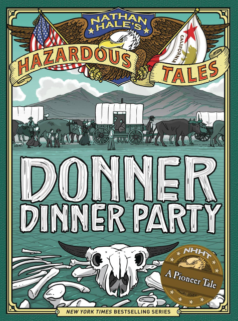Nathan Hale's Hazardous Tales: Donner Dinner Party (Bigger Badder Edition)
