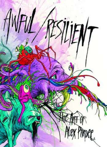 Awful/Resilient: The Art of Alex Pardee