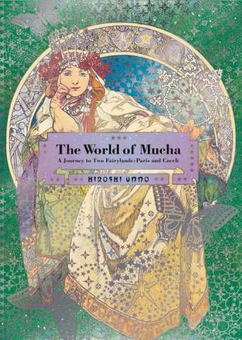 The World of Mucha: A Journey to Two Fairylands - Paris and Czech