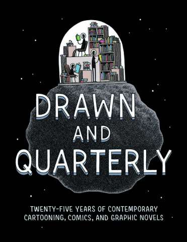 Drawn and Quarterly: 25 Years of Contemporary Cartooning, Comics, and Graphic Novels